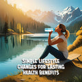 Simple Lifestyle Changes for Lasting Health Benefits